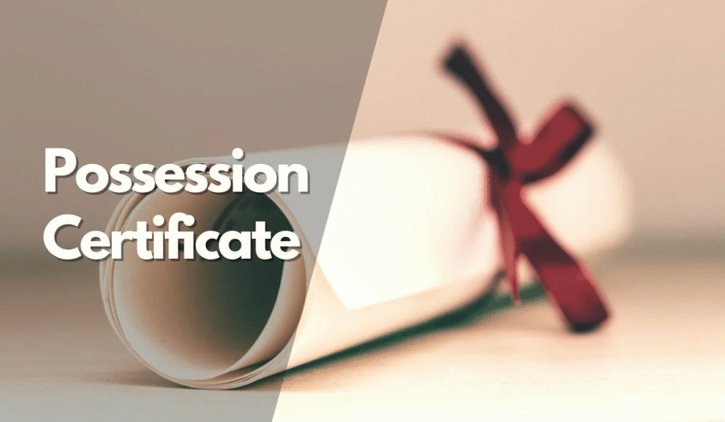 The Ultimate Checklist for Obtaining a Possession Certificate