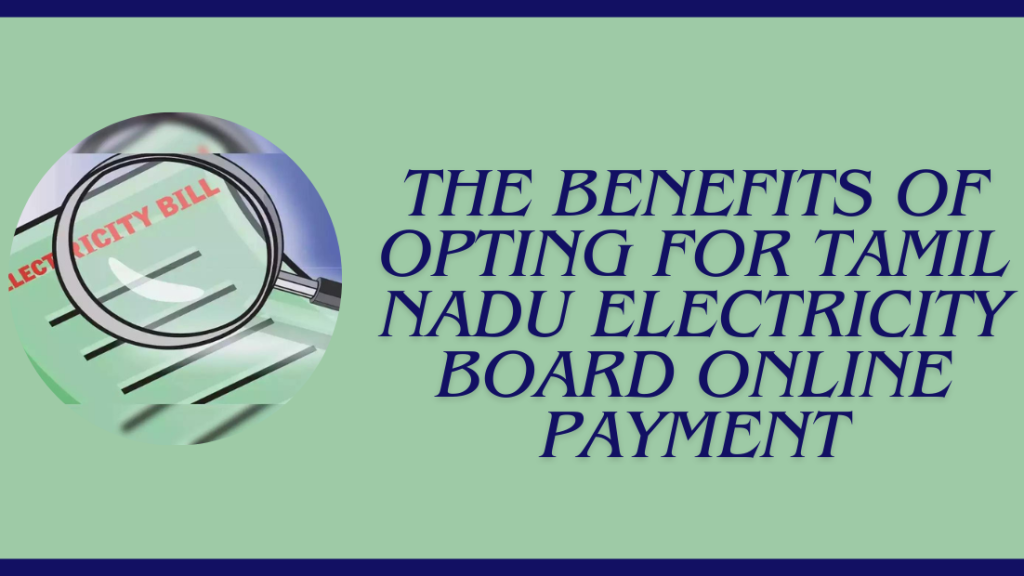 The Benefits of Opting for Tamil Nadu Electricity Board Online Payment